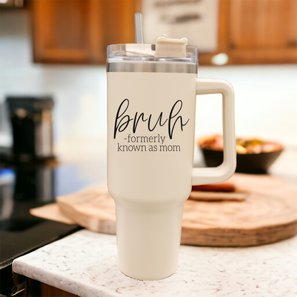 "Bruh, Formerly Known as Mom" 40oz Insulated Tumbler with Handle & Straw