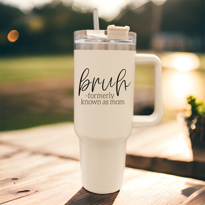 "Bruh, Formerly Known as Mom" 40oz Insulated Tumbler with Handle & Straw