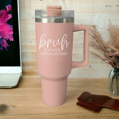 "Bruh, Formerly Known as Mom" 40oz Pink Insulated Tumbler with Handle & Straw
