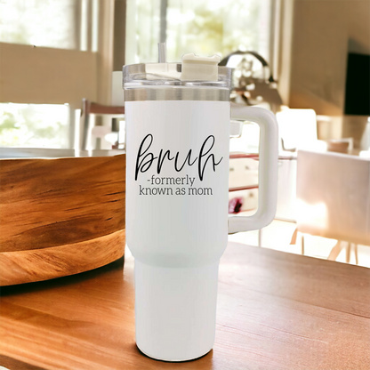 "Bruh, Formerly Known as Mom" 40oz Insulated Tumbler with Handle & Straw