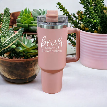 "Bruh, Formerly Known as Mom" 40oz Pink Insulated Tumbler with Handle & Straw