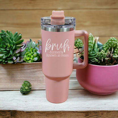 "Bruh, Formerly Known as Mom" 40oz Pink Insulated Tumbler with Handle & Straw