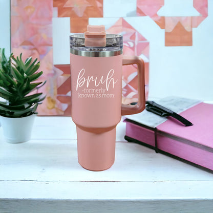 "Bruh, Formerly Known as Mom" 40oz Pink Insulated Tumbler with Handle & Straw