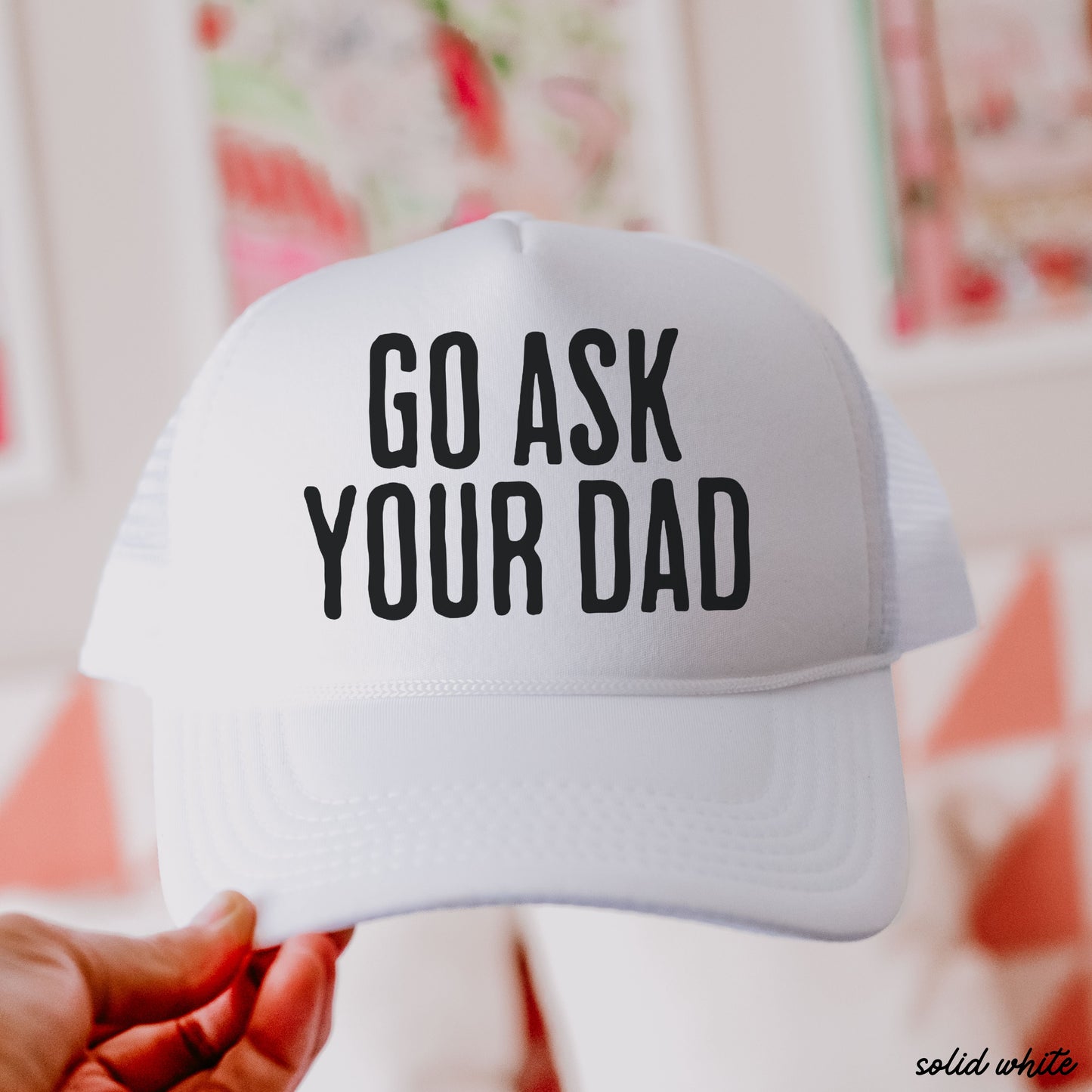 Go Ask Your Dad Trucker Hat | Funny Mom Hat in 11 Colors