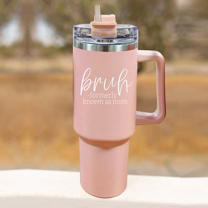 "Bruh, Formerly Known as Mom" 40oz Pink Insulated Tumbler with Handle & Straw